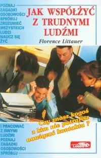 Jak współżyć z trudnymi ludźmi - Florence Littauer