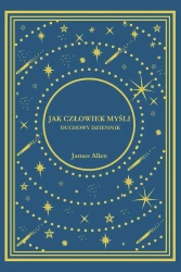 Jak Człowiek Myśli. Duchowy Dziennik - James Allen