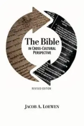 The Bible in Cross Cultural Perspective (Revised Edition) - Jacob Loewen A