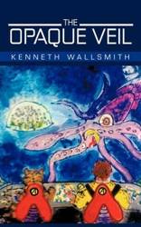 The Opaque Veil - Kenneth Wallsmith