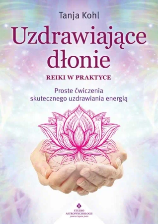 Uzdrawiające dłonie - Reiki w praktyce - Tanja Kohl