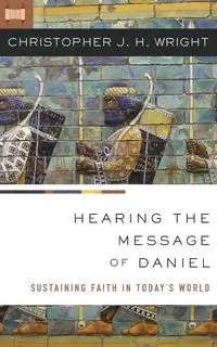Hearing the Message of Daniel - Christopher J. Wright H.