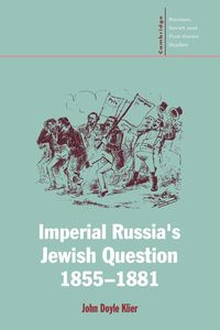Imperial Russia's Jewish Question, 1855 1881 - John Doyle Klier
