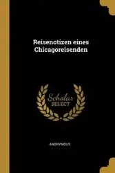 Reisenotizen eines Chicagoreisenden - Anonymous