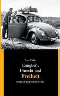 Einigkeit, Unrecht und Freiheit - Fricker Franz