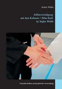 Selbstverteidigung mit dem Kubotan / Palm Stick by Stefan Wahle - Stefan Wahle