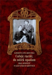 Całuję rączki, do nóżek upadam - Katarzyna Ewa Kozubska