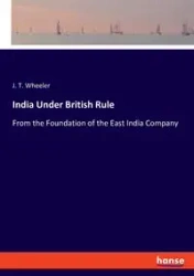 India Under British Rule - Wheeler J. T.