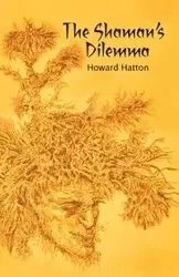 The Shaman's Dilemma - Howard Hatton