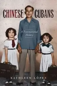 Chinese Cubans - Kathleen M. López