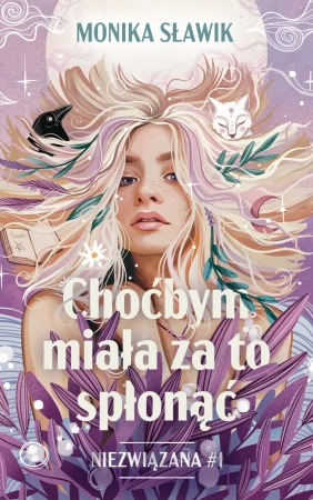 Niezwiązana T.1 Choćbym miała za to spłonąć - Monika Sławik