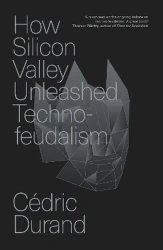 How Silicon Valley Unleashed Techno-feudalism: The Making of the Digital Economy - Cedric Durand