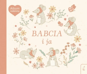 Babcia i ja. Album rodzinny - opracowanie zbiorowe