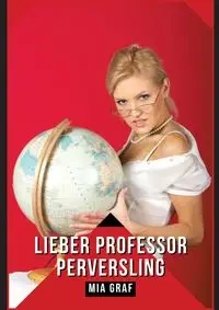 Lieber Professor Perversling - Mia Graf