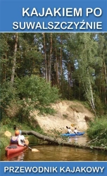 Przewodnik kajakowy. Kajakiem po Suwalszczyźnie - praca zbiorowa