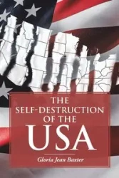 The Self-Destruction of the USA - Gloria Jean Baxter
