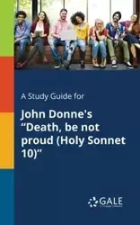 A Study Guide for John Donne's "Death, Be Not Proud (Holy Sonnet 10)" - Gale Cengage Learning