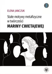 Stałe motywy metafizyczne w twórczości Mariny Cwietajewej - Elena Janczuk