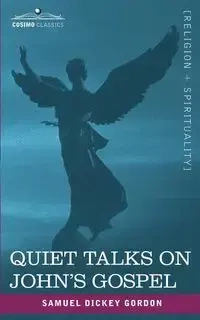 Quiet Talks on John's Gospel - Gordon Samuel Dickey