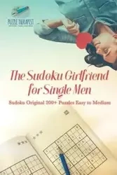 The Sudoku Girlfriend for Single Men | Sudoku Original 200+ Puzzles Easy to Medium - Puzzle Therapist