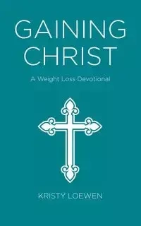 Gaining Christ - Kristy Loewen