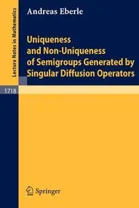 Uniqueness and Non-Uniqueness of Semigroups Generated by Singular Diffusion Operators - Andreas Eberle