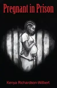 Pregnant in Prison - Kenya Richardson-Wilbert