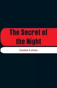 The Secret of the Night - Gaston Leroux