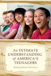 An Intimate Understanding of America's Teenagers - Bruce J. Gevirtzman