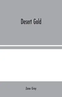 Desert Gold - Zane Grey