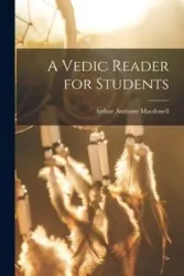 A Vedic Reader for Students - Arthur Anthony Macdonell