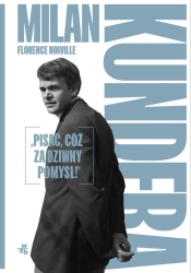 Milan Kundera. Pisać, cóż za dziwny pomysł! - Florence Noiville