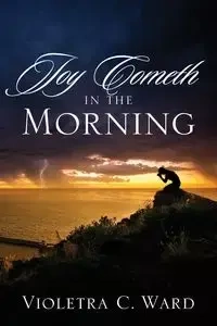 Joy Cometh In The Morning - Ward Violetra C