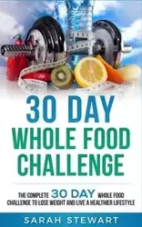 30 Day Whole Food Challenge - Stewart Sarah