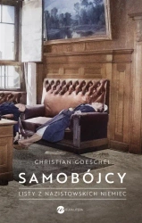 Samobójcy. Listy z nazistowskich Niemiec - Christian Goeschel, Maciej Antosiewicz