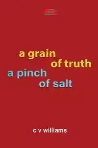a grain of truth a pinch of salt - Williams C V