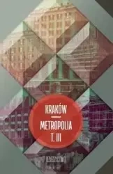 Kraków metropolia T.3 Dziedzictwo - Jacek Purchla