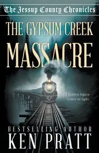 The Gypsum Creek Massacre - Ken Pratt