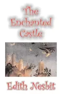 The Enchanted Castle by Edith Nesbit, Fiction, Fantasy & Magic - Edith Nesbit