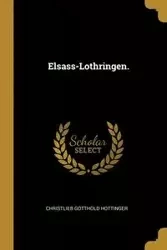 Elsass-Lothringen. - Hottinger Christlieb Gotthold