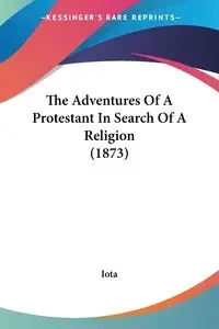 The Adventures Of A Protestant In Search Of A Religion (1873) - Iota
