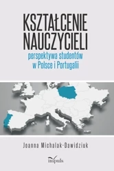 Kształcenie nauczycieli perspektywa studentów w Polsce i Portugalii - Joanna Michalak-Dawidziuk