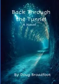 Back Through the Tunnel - Doug Broadfoot