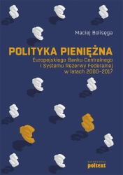 Polityka pieniężna Europejskiego Banku Centralnego i Systemu Rezerwy Federalnej w latach 2000-2017 - Maciej Bolisęga