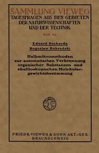 Halbmikromethoden Zur Automatischen Verbrennung Organischer Substanzen Und Ebullioskopischen Molekulargewichtsbestimmung - Sucharda Eduard
