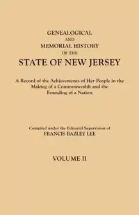 Genealogical and Memorial History of the State of New Jersey. in Four Volumes. Volume II - Lee Francis Bazley