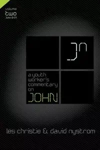 A Youth Worker's Commentary on John, Vol 2 - Christie Les