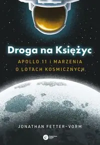 Droga na Księżyc. Apollo 11 i marzenia o lotach... - Jonathan Fetter-Vorm