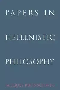 Papers in Hellenistic Philosophy - Jacques Brunschwig
