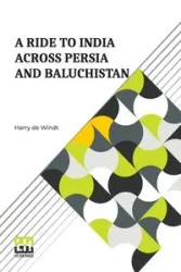 A Ride To India Across Persia And Baluchist n - Harry de Windt